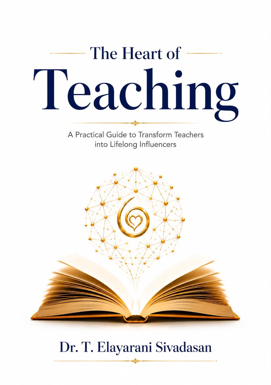 The Heart of Teaching — book by Dr. T. Elayarani Sivadasan